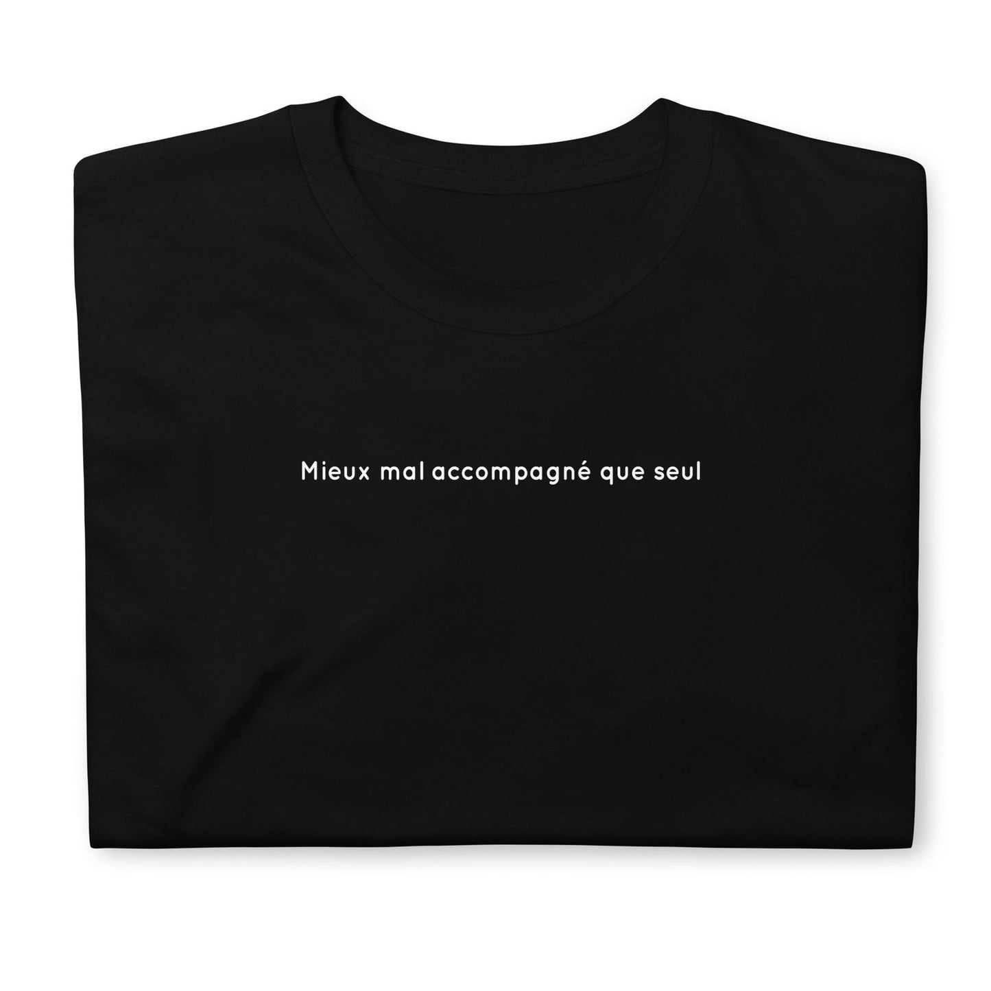 T-shirt unisexe Mieux mal accompagné que seul - Sedurro