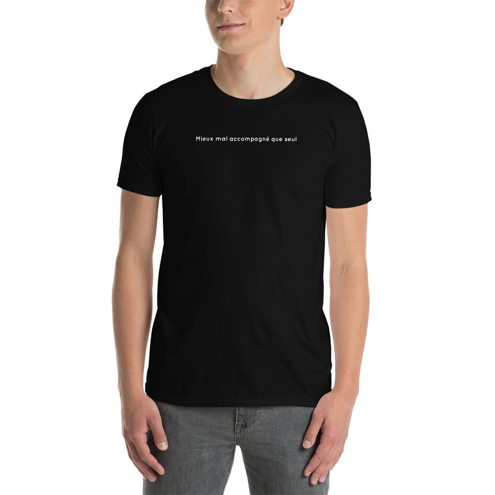 T-shirt unisexe Mieux mal accompagné que seul - Sedurro
