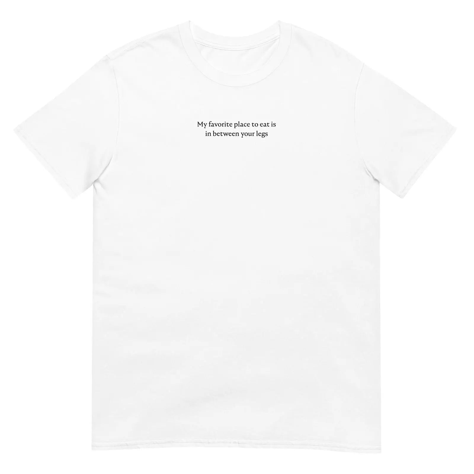 T-shirt unisexe My favorite place to eat is in between your legs Blanc - Sedurro