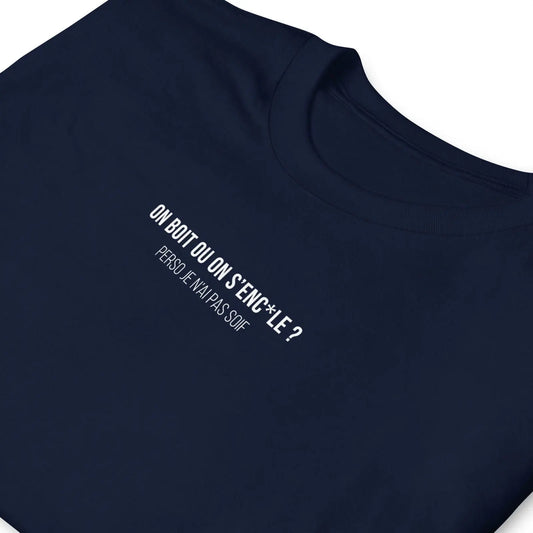 T-shirt unisexe On boit ou on s'enc*le perso je n'ai pas soif - Sedurro