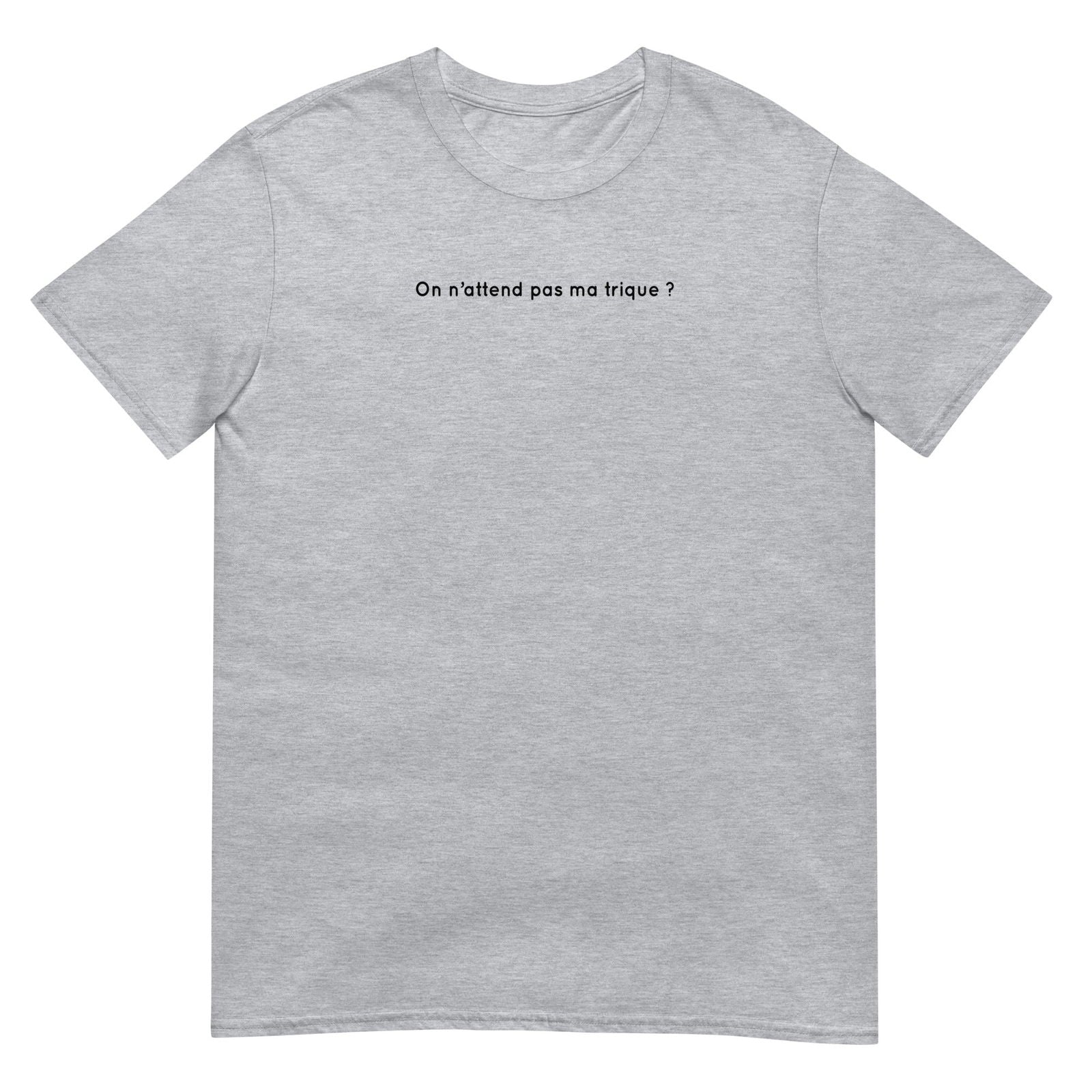 T-shirt unisexe On n'attend pas ma trique Gris Sport - Sedurro