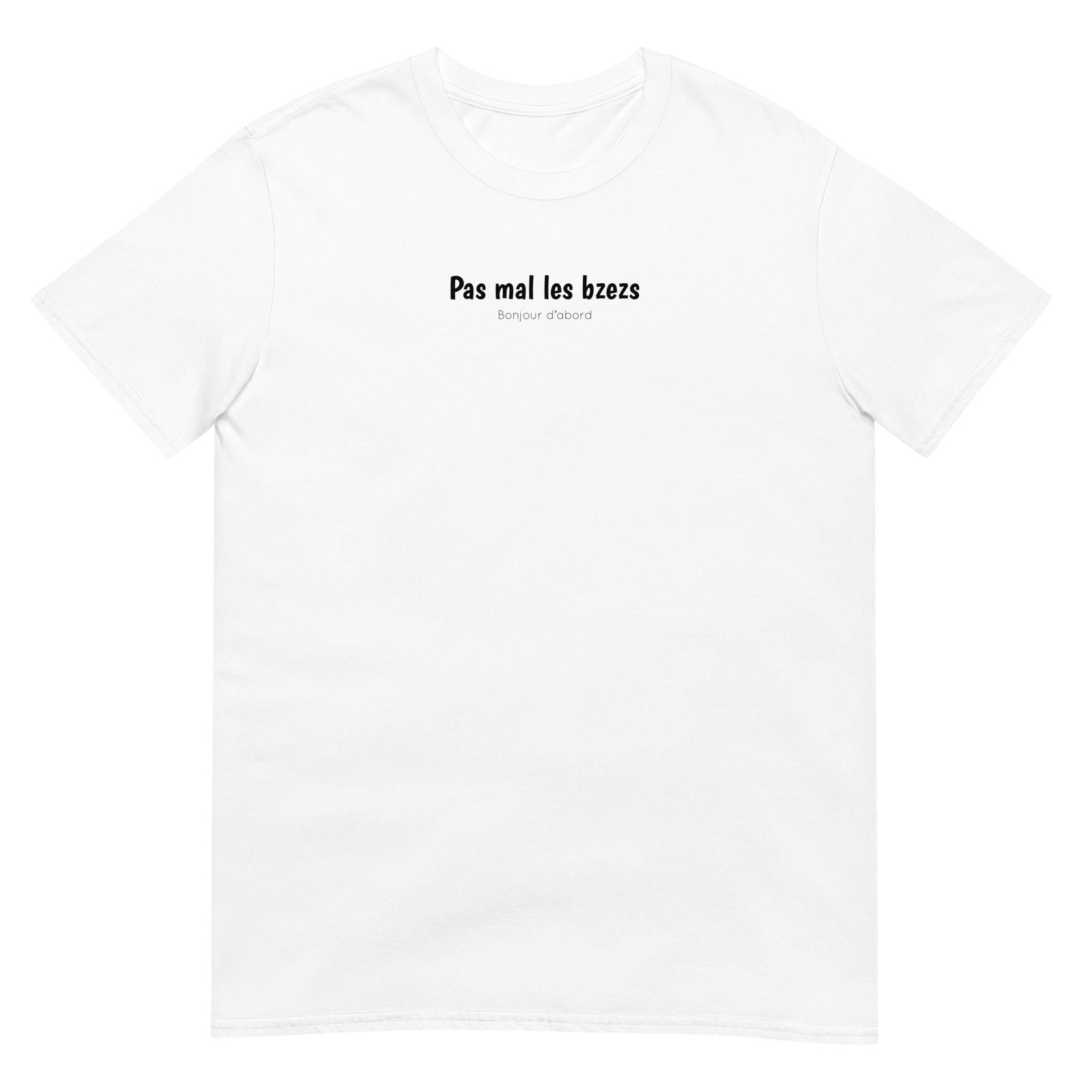 T-shirt unisexe Pas mal les bzezs bonjour d'abord Blanc - Sedurro