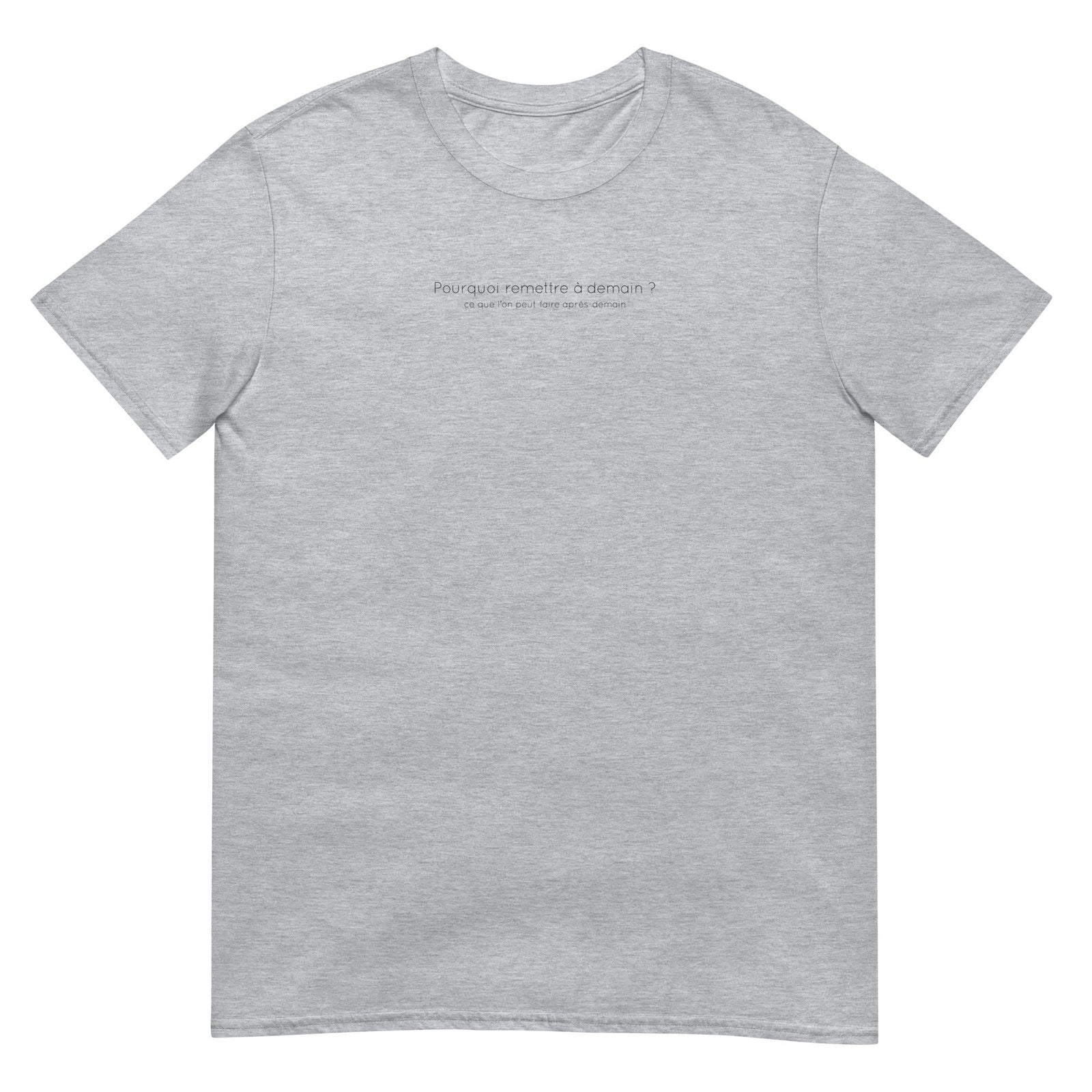T-shirt unisexe Pourquoi remettre à demain ce que l'on peut faire après-demain Gris Sport - Sedurro