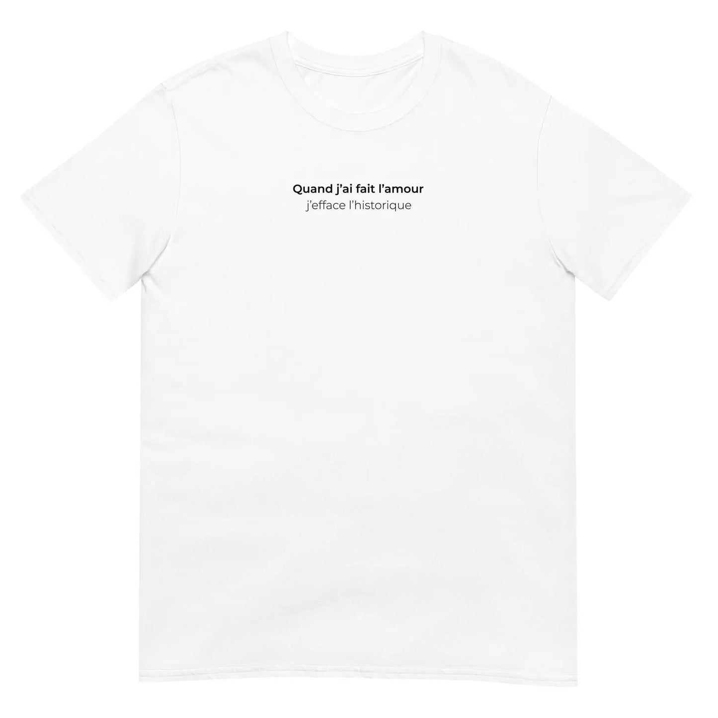 T-shirt unisexe Quand j'ai fait l'amour j'efface l'historique Blanc - Sedurro