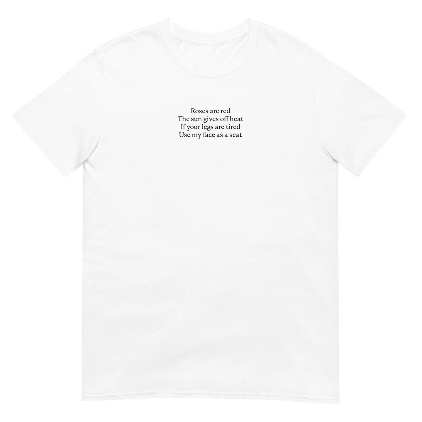 T-shirt unisexe Roses are red The sun gives off heat If your legs are tired Use my face as a seat Blanc - Sedurro