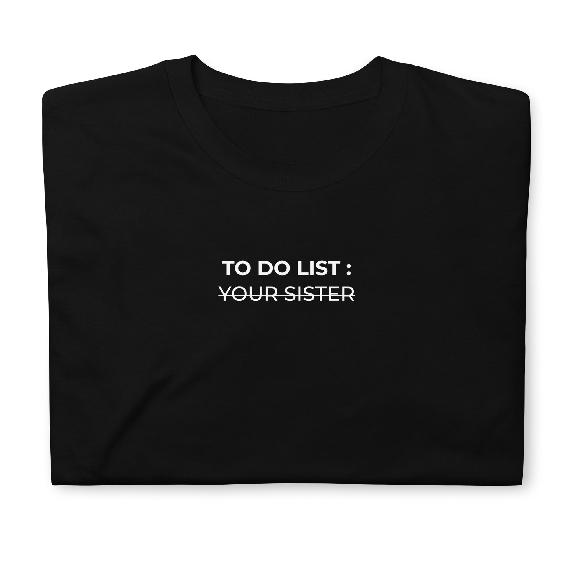 T-shirt unisexe To do list your sister - Sedurro