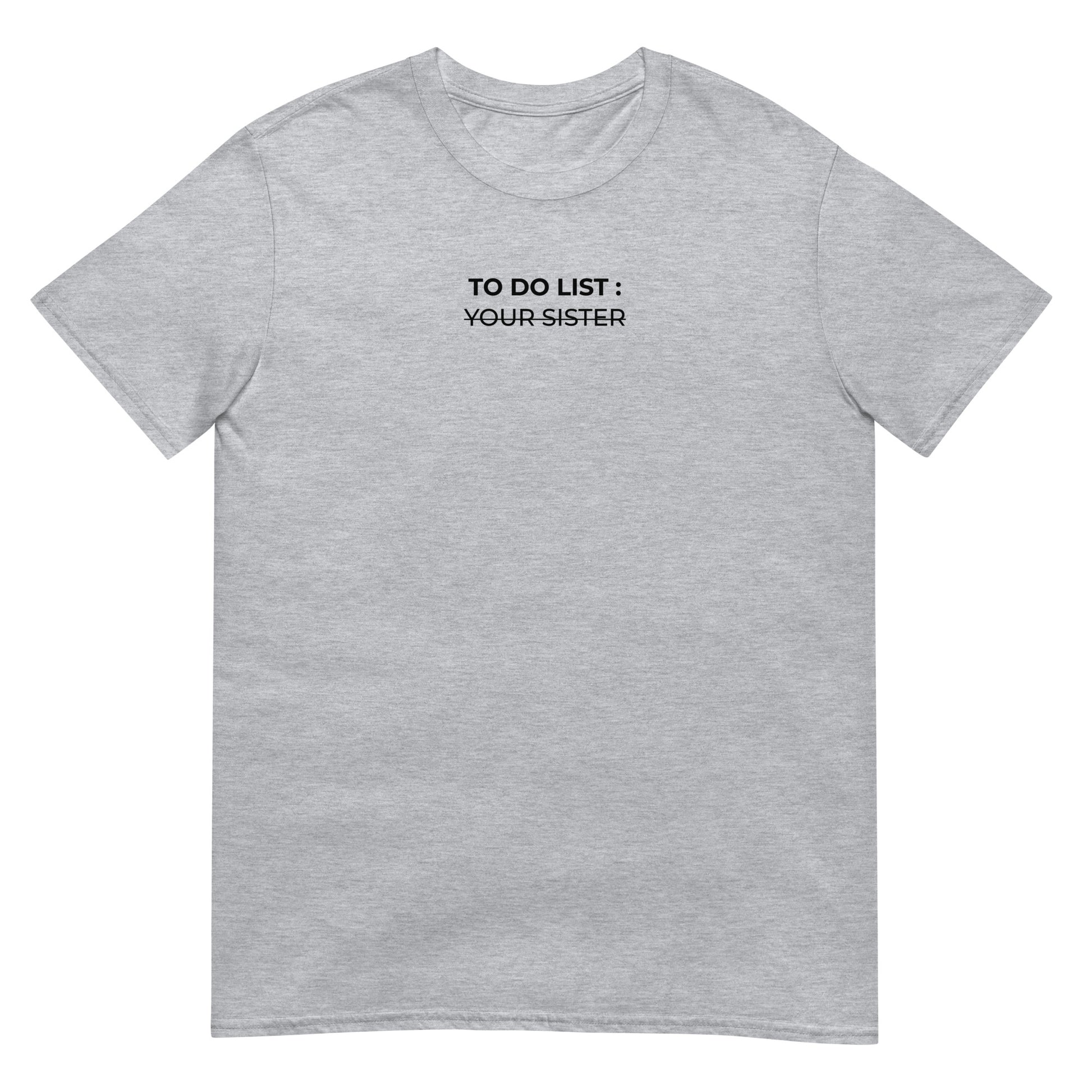T-shirt unisexe To do list your sister Gris Sport - Sedurro