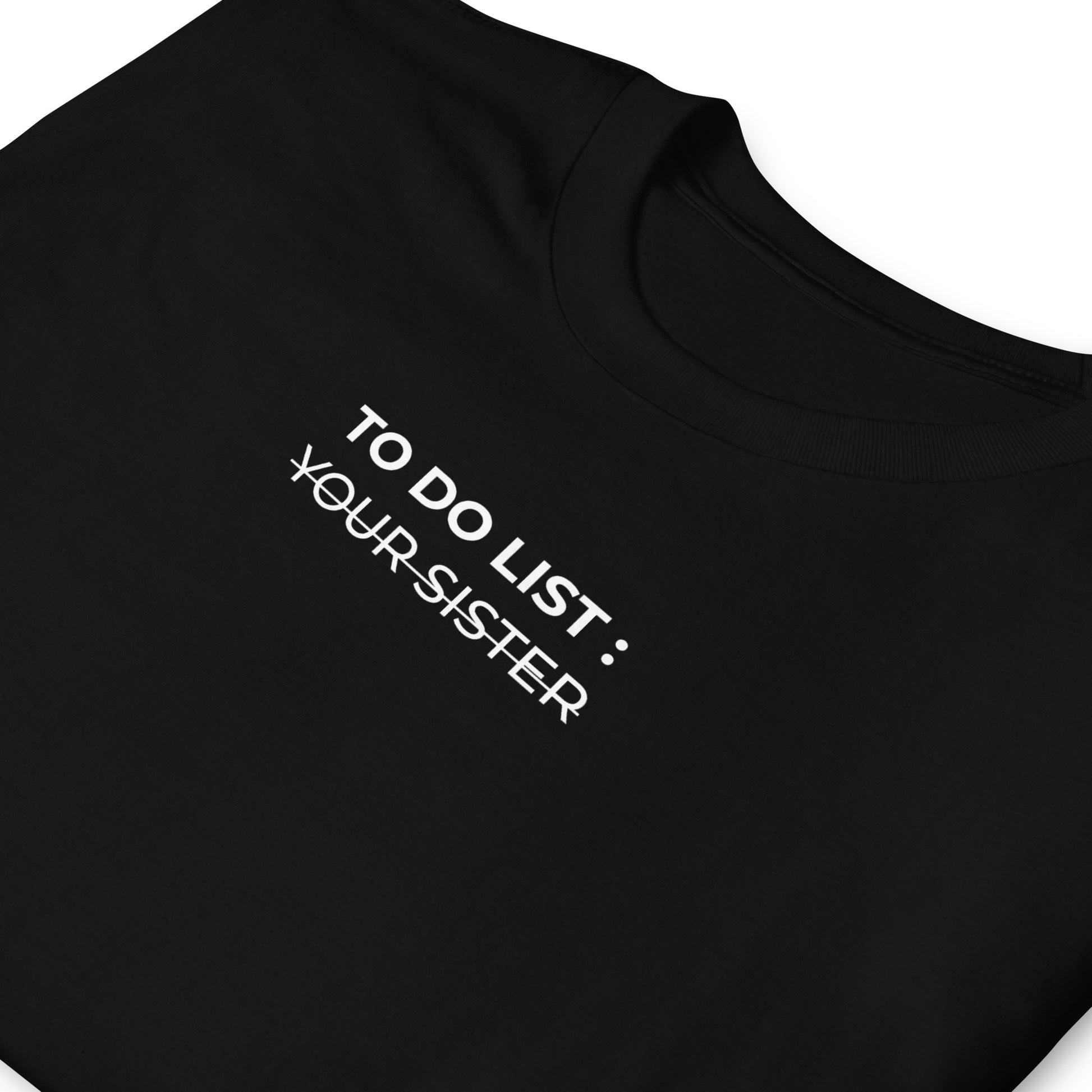 T-shirt unisexe To do list your sister - Sedurro