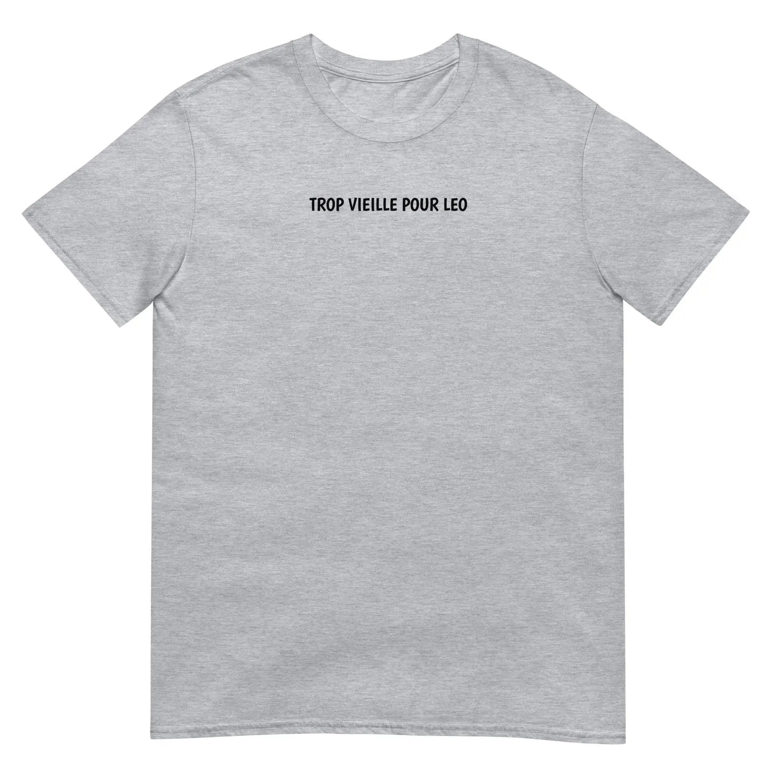 T-shirt unisexe Trop vieille pour Leo Gris Sport - Sedurro
