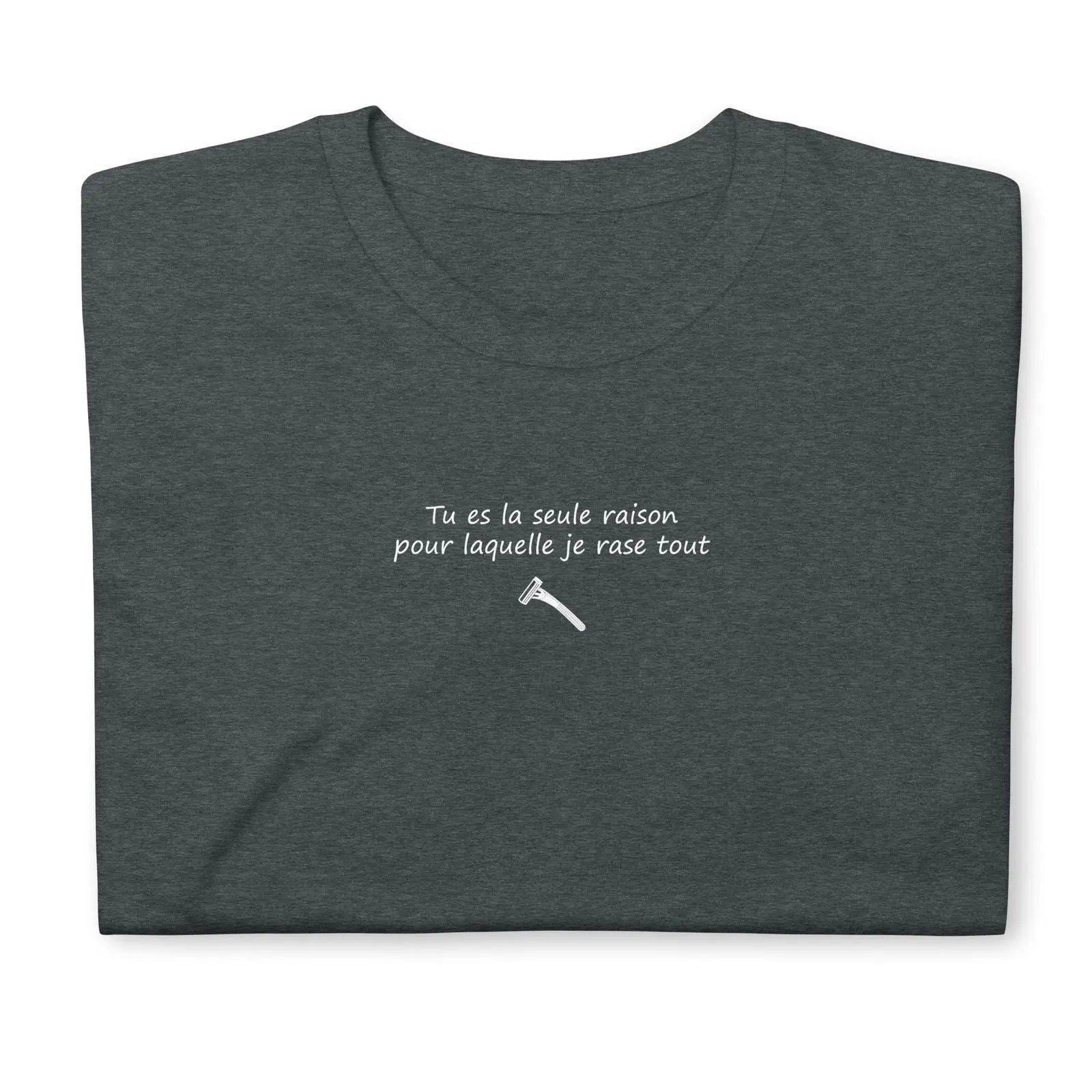 T-shirt unisexe Tu es la seule raison pour laquelle je rase tout - Sedurro
