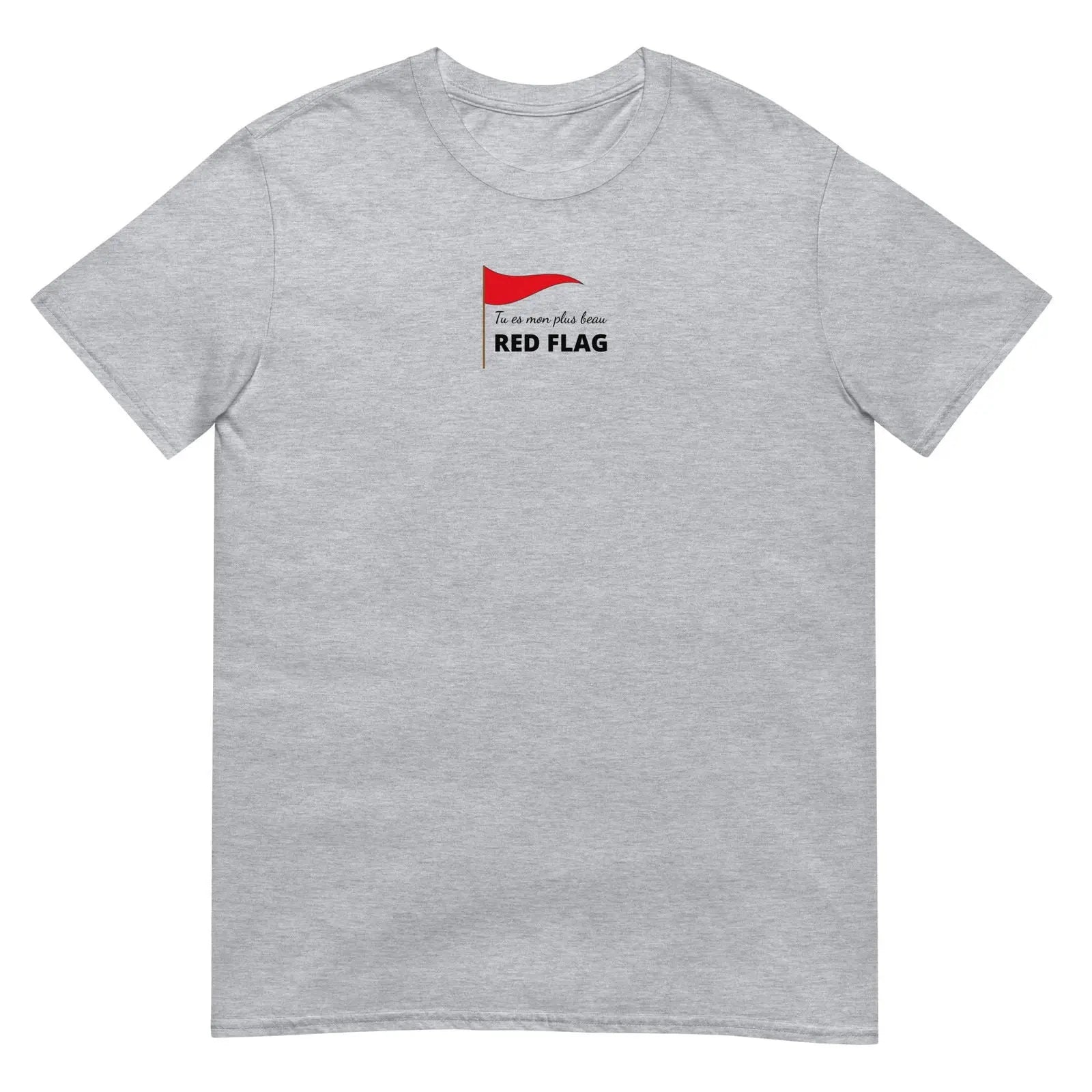 T-shirt unisexe Tu es mon plus beau red flag Gris Sport - Sedurro