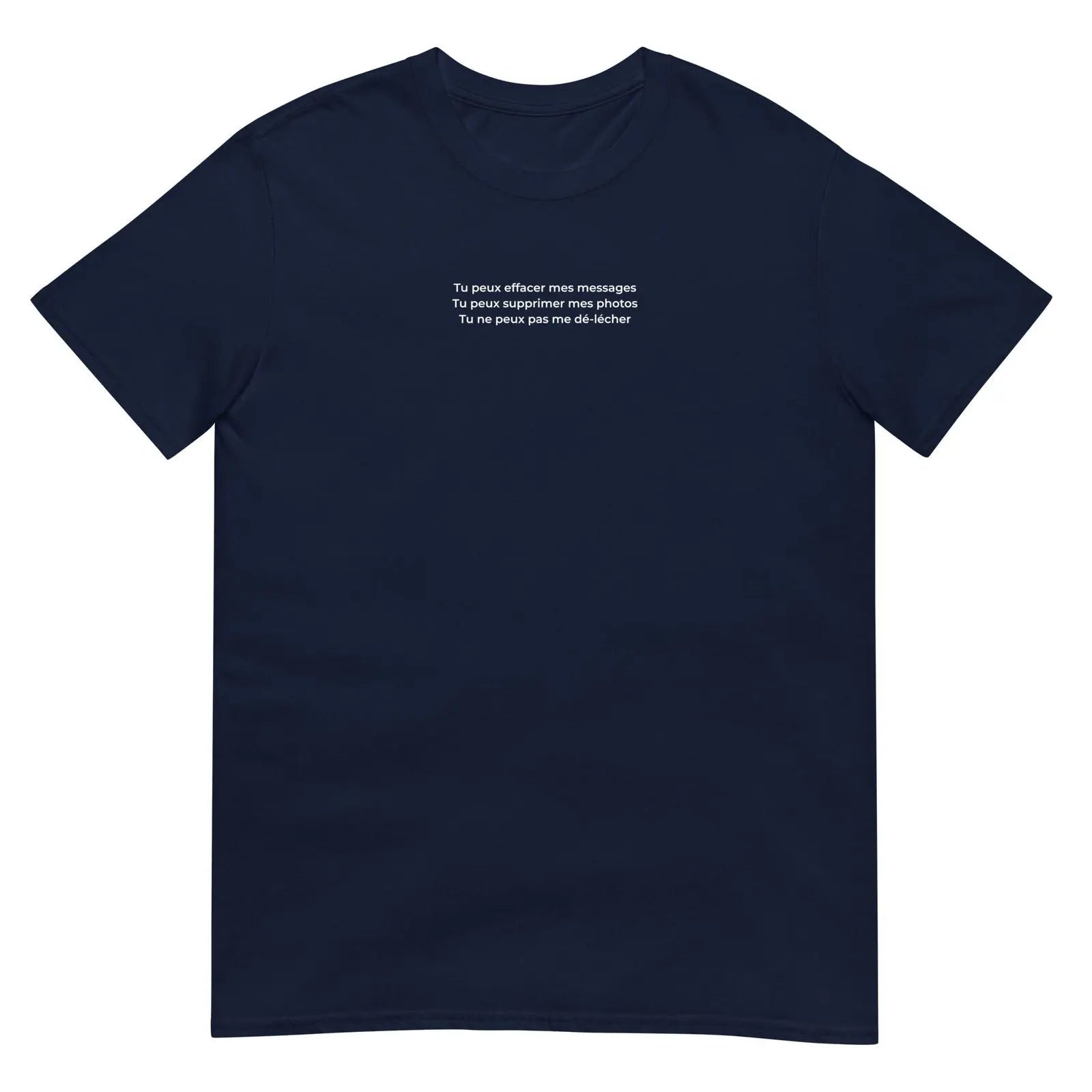 T-shirt unisexe Tu peux effacer mes messages supprimer mes photos mais pas me dé-lécher Bleu Marine - Sedurro