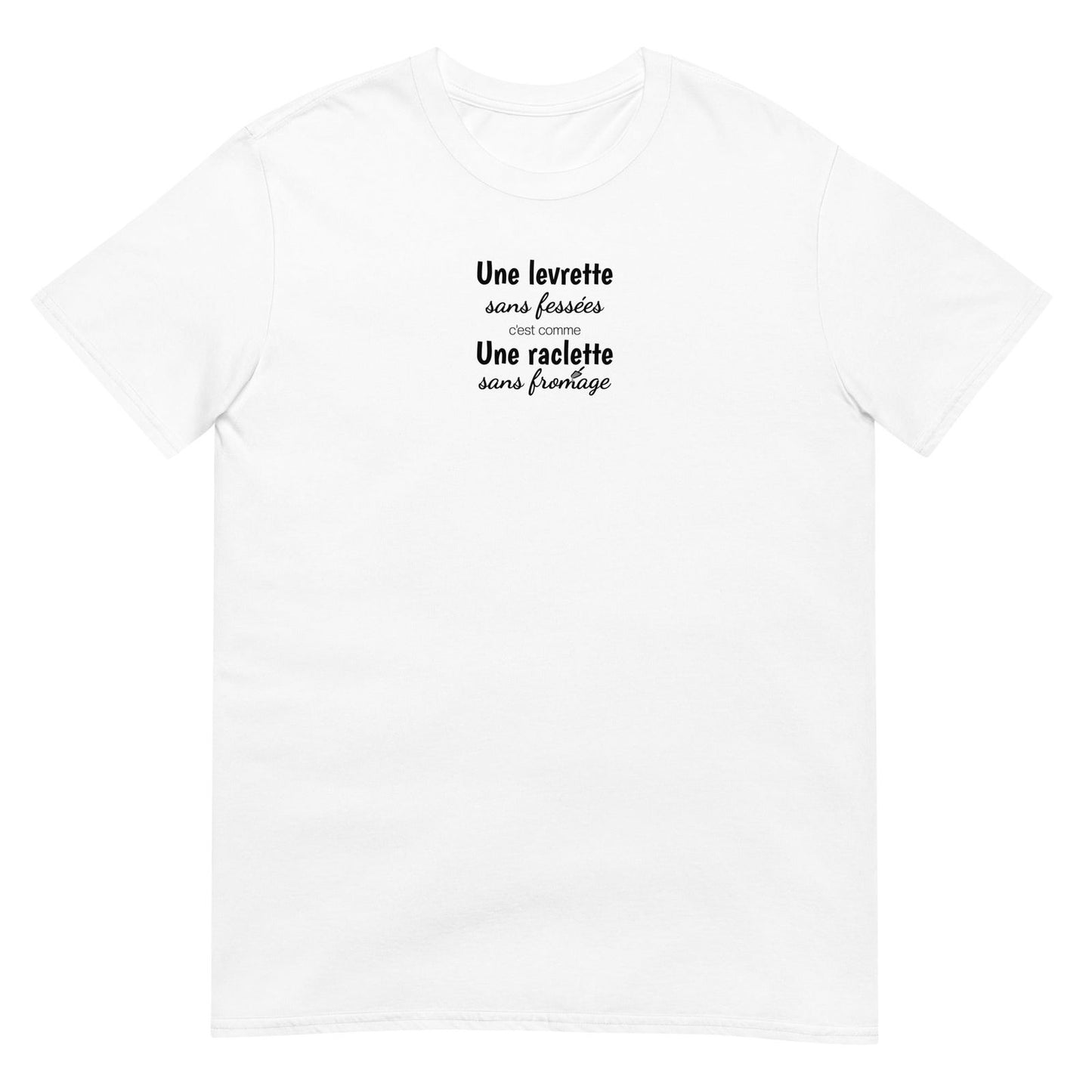 T-shirt unisexe Une levrette sans fessées c'est comme une raclette sans fromage Blanc - Sedurro