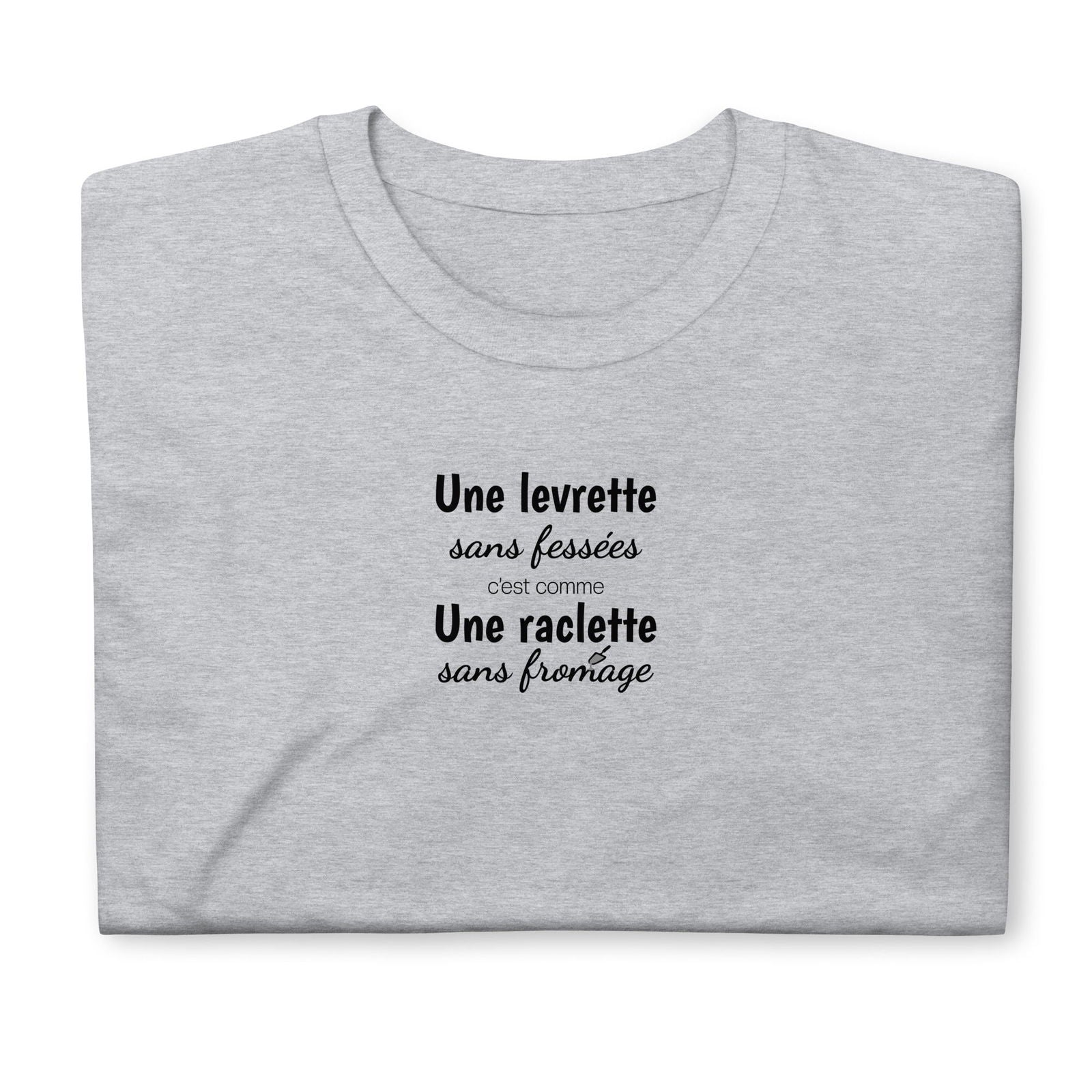 T-shirt unisexe Une levrette sans fessées c'est comme une raclette sans fromage - Sedurro