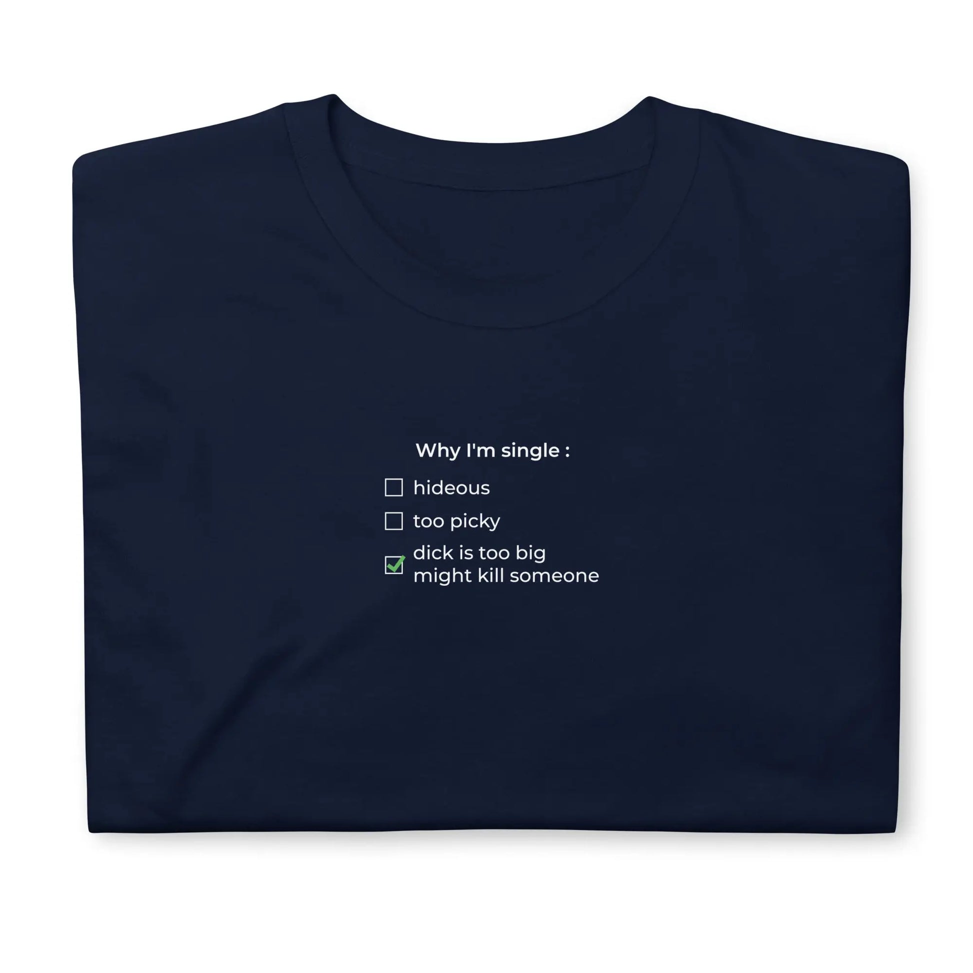 T-shirt unisexe Why I'm single dick is too big - Sedurro