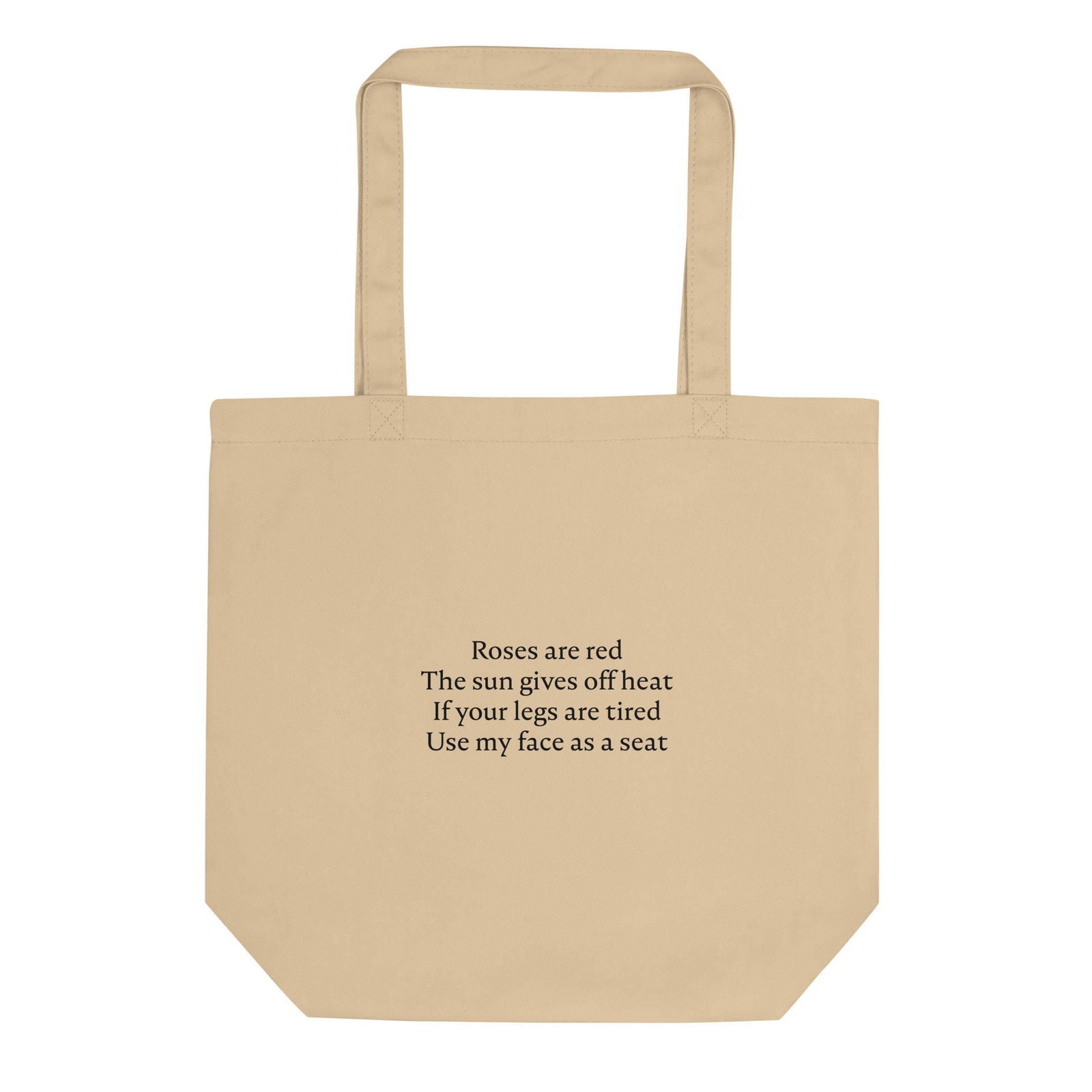 Tote bag bio Roses are red The sun gives off heat If your legs are tired Use my face as a seat Oyster - Sedurro