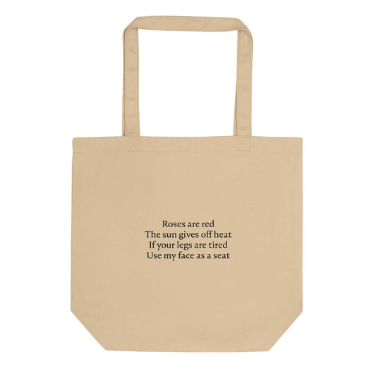 Tote bag bio Roses are red The sun gives off heat If your legs are tired Use my face as a seat Oyster - Sedurro