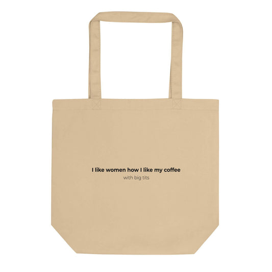 Tote bag bio I like women how I like my coffee with big tits Oyster - Sedurro