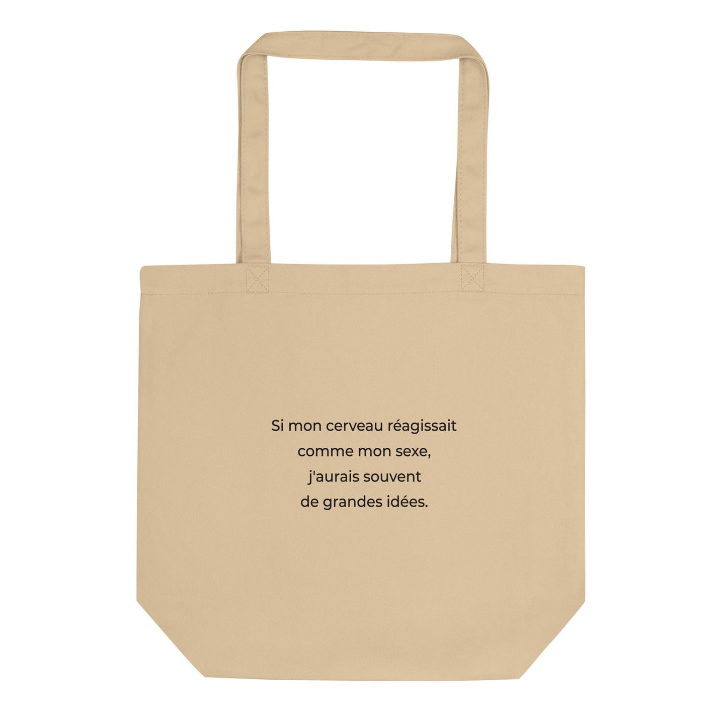 Tote bag bio Si mon cerveau réagissait comme mon sexe j'aurais souvent de grandes idées - Sedurro