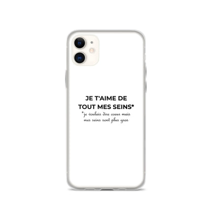 Coque iPhone Je t'aime de tout mes seins je voulais dire cœur mais mes seins sont plus gros iPhone 11 - Sedurro