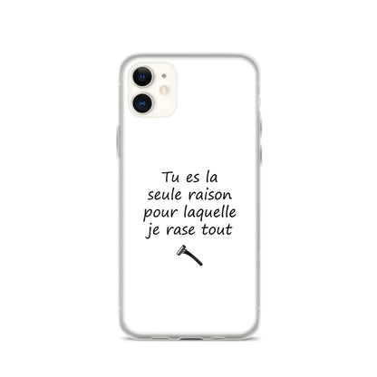 Coque iPhone Tu es la seule raison pour laquelle je rase tout iPhone 11 - Sedurro