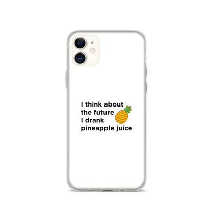 Coque iPhone I think about the future I drank pineapple juice - Sedurro