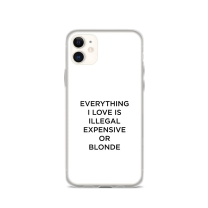 Coque iPhone Everything I love is illegal expensive or blonde - Sedurro