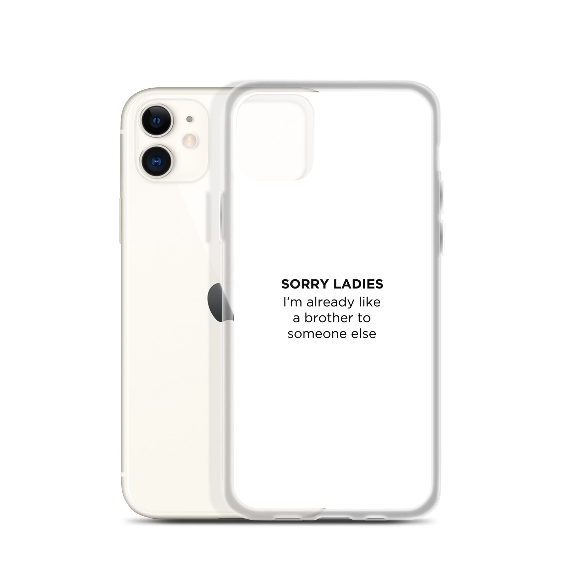 Coque iPhone Sorry ladies I'm already like a brother to someone else - Sedurro