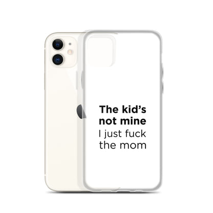 Coque iPhone The kid's not mine I just fuck the mom - Sedurro