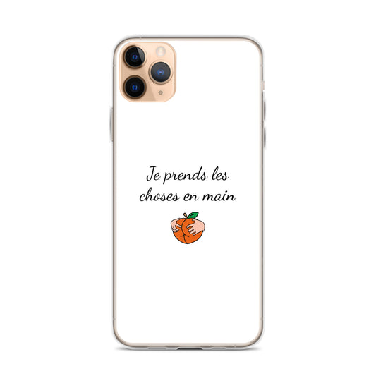Coque iPhone Je prends les choses en main iPhone 11 Pro Max - Sedurro