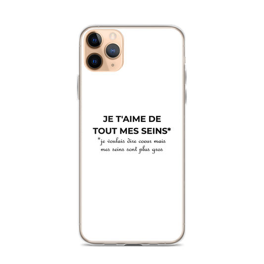Coque iPhone Je t'aime de tout mes seins je voulais dire cœur mais mes seins sont plus gros - Sedurro