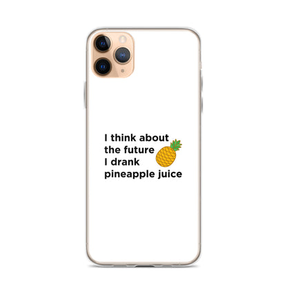 Coque iPhone I think about the future I drank pineapple juice - Sedurro