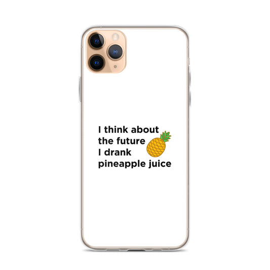 Coque iPhone I think about the future I drank pineapple juice - Sedurro