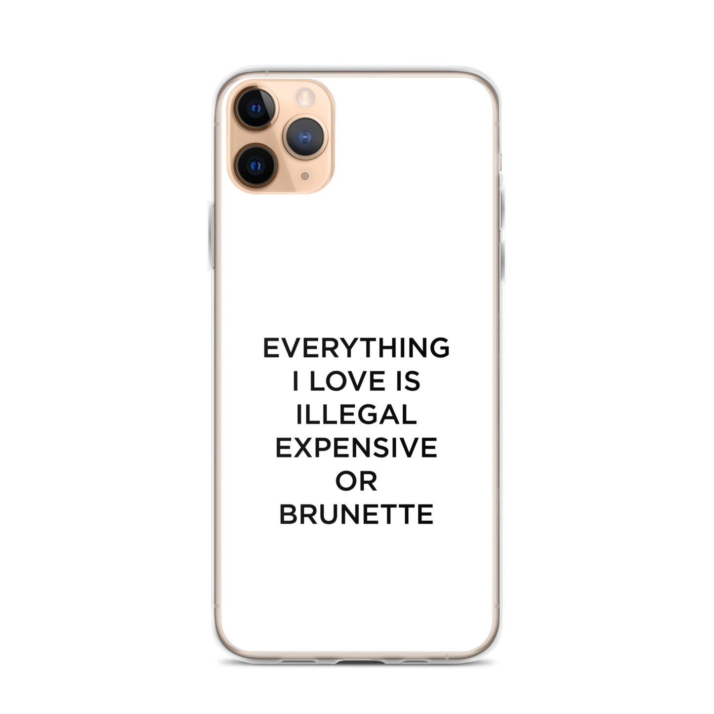 Coque iPhone Everything I love is illegal expensive or brunette - Sedurro