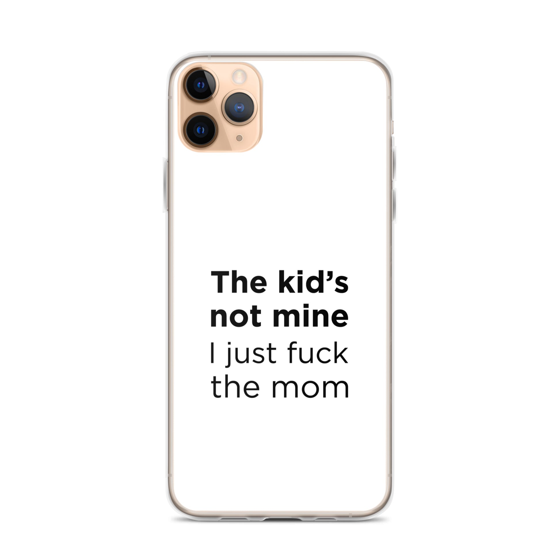 Coque iPhone The kid's not mine I just fuck the mom - Sedurro