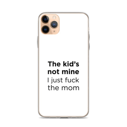 Coque iPhone The kid's not mine I just fuck the mom - Sedurro