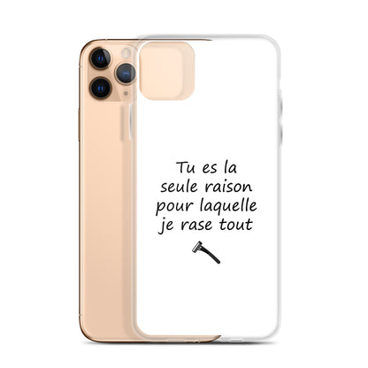 Coque iPhone Tu es la seule raison pour laquelle je rase tout - Sedurro