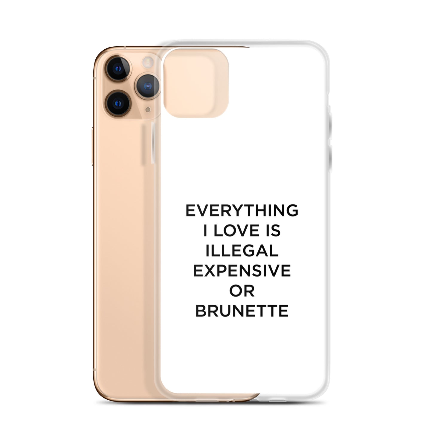 Coque iPhone Everything I love is illegal expensive or brunette - Sedurro