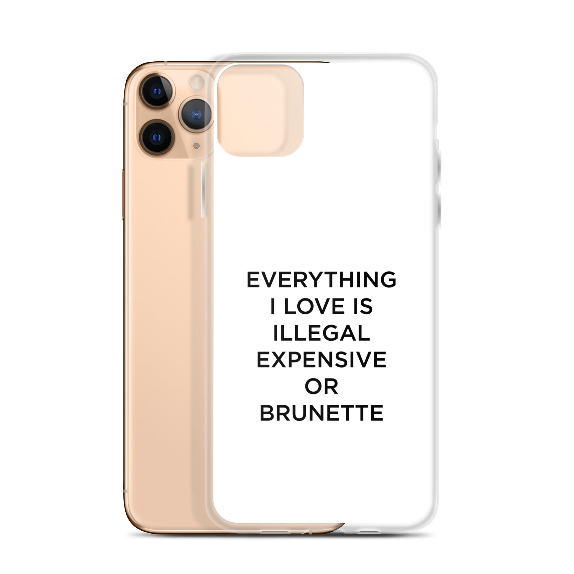 Coque iPhone Everything I love is illegal expensive or brunette - Sedurro