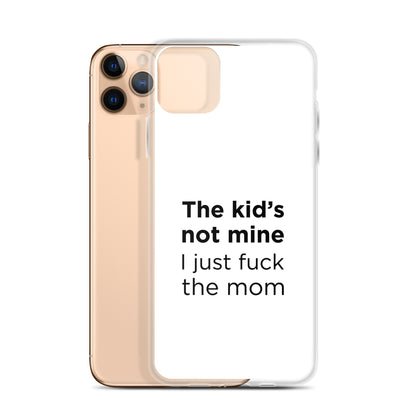 Coque iPhone The kid's not mine I just fuck the mom - Sedurro
