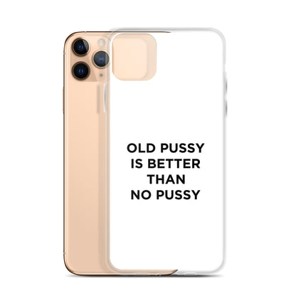 Coque iPhone Old pussy is better than no pussy - Sedurro