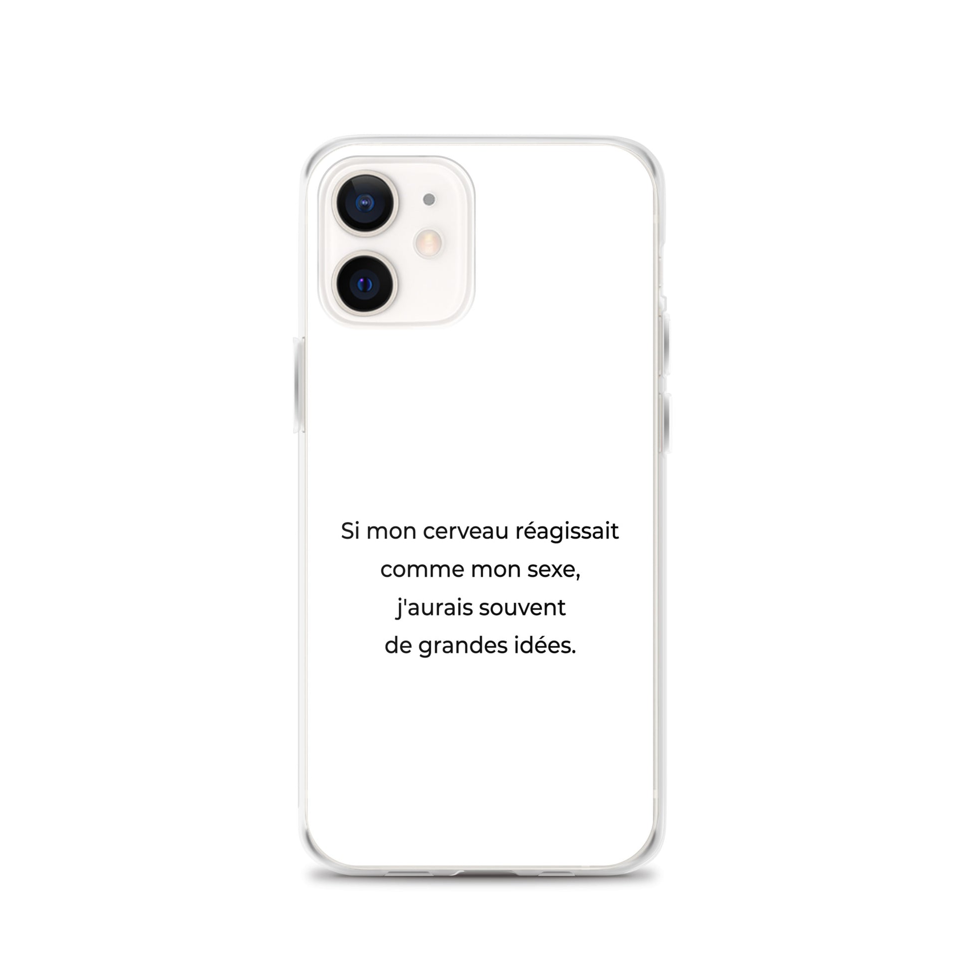 Coque iPhone Si mon cerveau réagissait comme mon sexe j'aurais souvent de grandes idées iPhone 12 - Sedurro