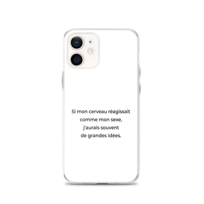 Coque iPhone Si mon cerveau réagissait comme mon sexe j'aurais souvent de grandes idées iPhone 12 - Sedurro