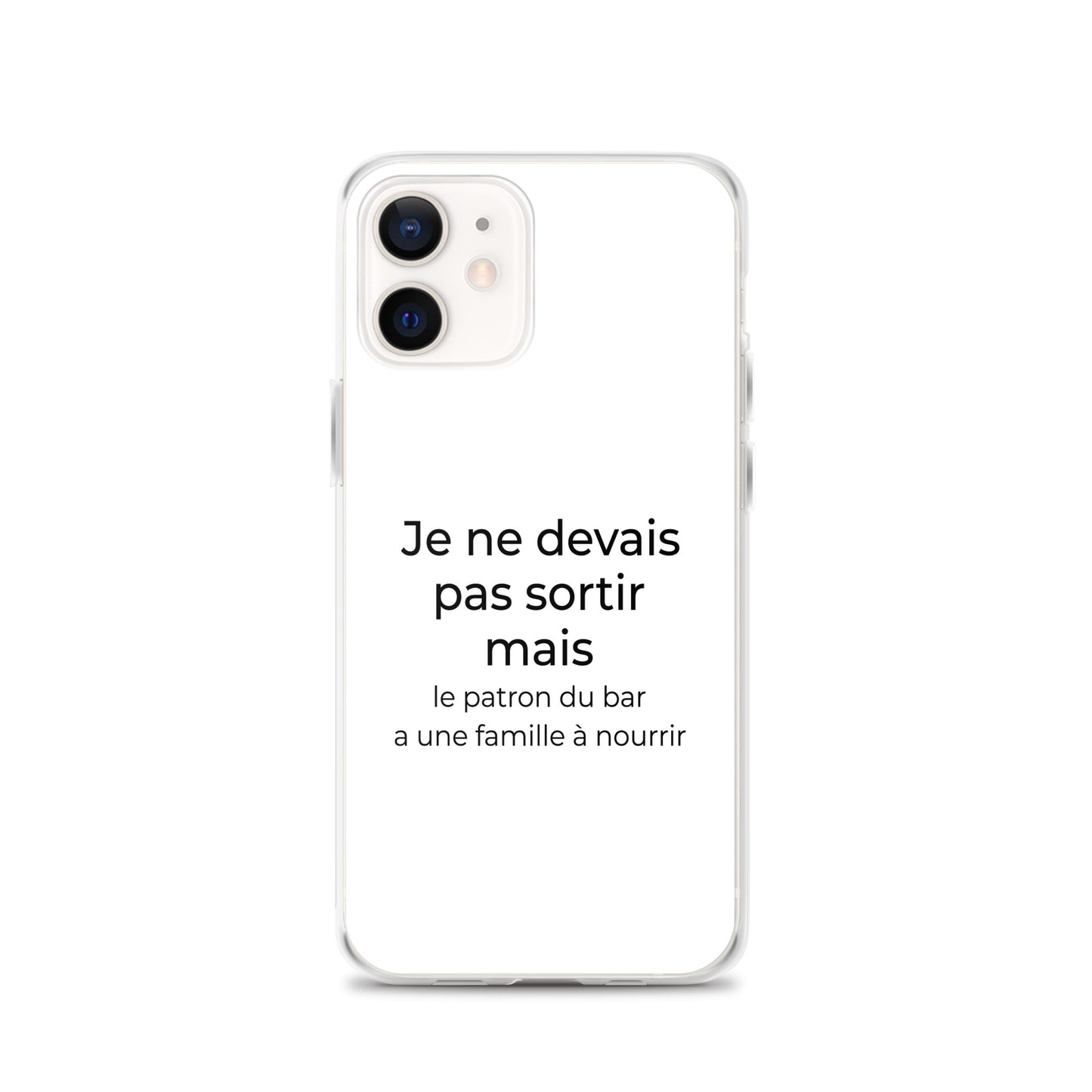 Coque iPhone Je ne devais pas sortir mais le patron du bar a une famille à nourrir iPhone 12 - Sedurro
