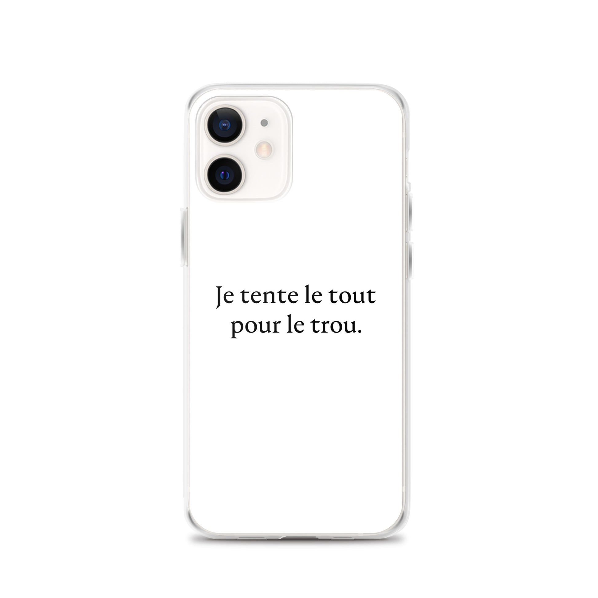 Coque iPhone Je tente le tout pour le trou - Sedurro