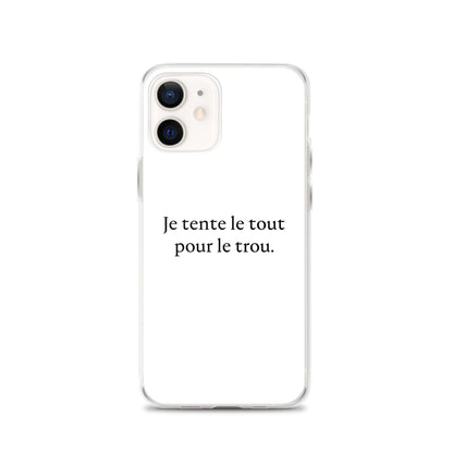 Coque iPhone Je tente le tout pour le trou - Sedurro