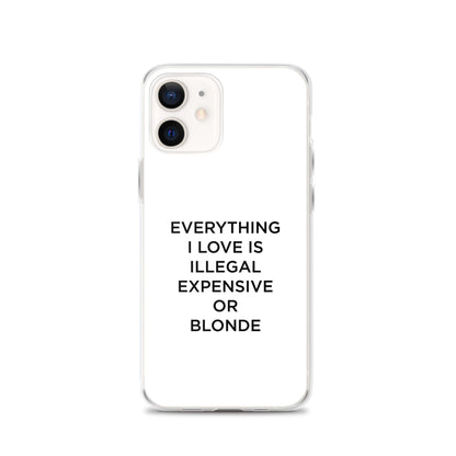 Coque iPhone Everything I love is illegal expensive or blonde - Sedurro