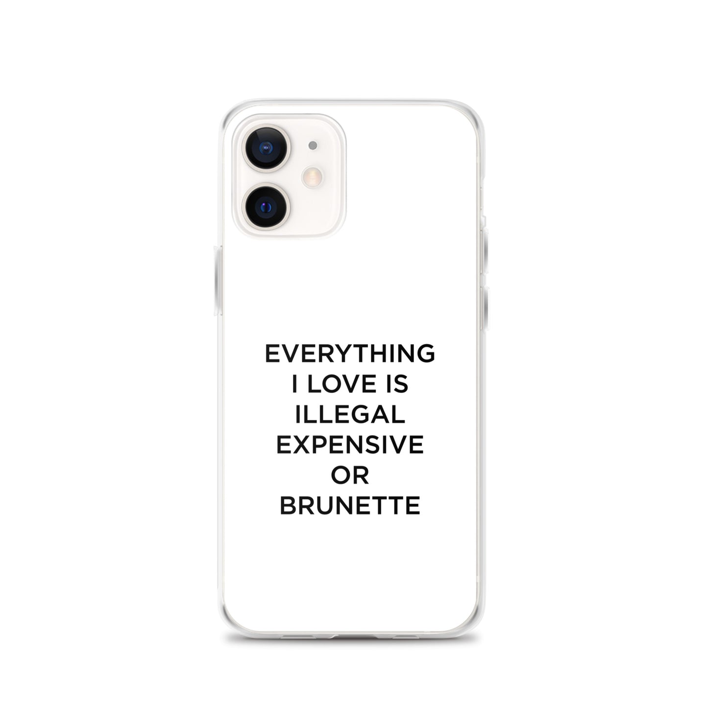 Coque iPhone Everything I love is illegal expensive or brunette - Sedurro