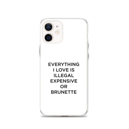 Coque iPhone Everything I love is illegal expensive or brunette - Sedurro