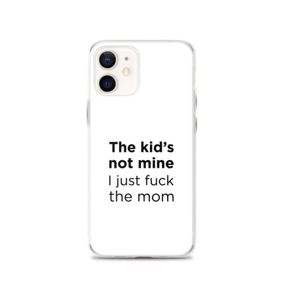 Coque iPhone The kid's not mine I just fuck the mom - Sedurro